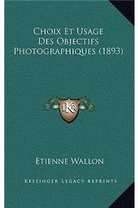 Choix Et Usage Des Objectifs Photographiques (1893)