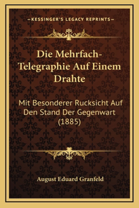 Die Mehrfach-Telegraphie Auf Einem Drahte
