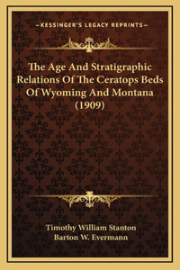 The Age And Stratigraphic Relations Of The Ceratops Beds Of Wyoming And Montana (1909)