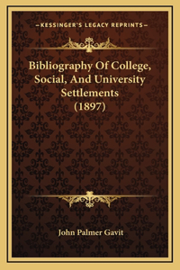 Bibliography Of College, Social, And University Settlements (1897)