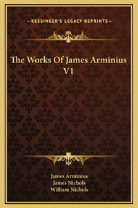 The Works Of James Arminius V1