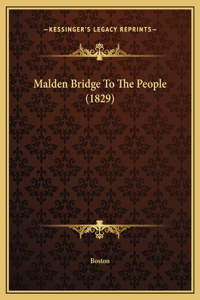 Malden Bridge To The People (1829)