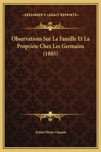 Observations Sur La Famille Et La Propriete Chez Les Germains (1885)