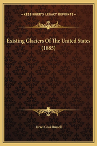 Existing Glaciers Of The United States (1885)