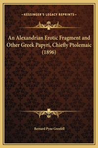 An Alexandrian Erotic Fragment and Other Greek Papyri, Chiefly Ptolemaic (1896)