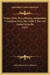 Primera Parte, De La Historia, Antiguedades Y Grandezas De La Muy Noble Y Muy Leal Ciudad De Sevilla (1627)