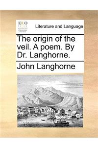 The Origin of the Veil. a Poem. by Dr. Langhorne.
