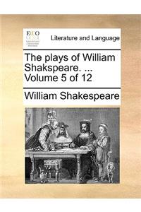 The plays of William Shakspeare. ... Volume 5 of 12