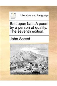 Batt upon batt. A poem by a person of quality. The seventh edition.
