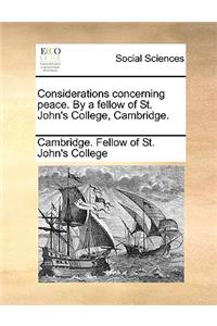 Considerations Concerning Peace. by a Fellow of St. John's College, Cambridge.