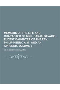 Memoirs of the Life and Character of Mrs. Sarah Savage, Eldest Daughter of the REV. Philip Henry, A.M., and an Appendix Volume 3