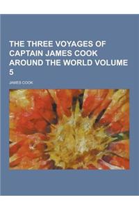 The Three Voyages of Captain James Cook Around the World Volume 5