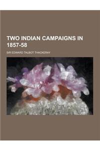 Two Indian Campaigns in 1857-58