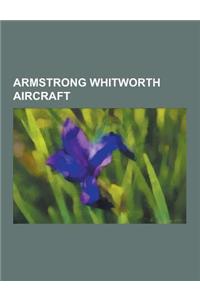 Armstrong Whitworth Aircraft: Armstrong Whitworth Whitley, Armstrong Whitworth Aw.660 Argosy, Armstrong Whitworth F.K.8, Armstrong Whitworth Siskin,