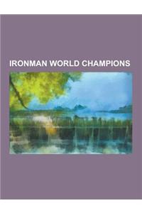 Ironman World Champions: Chrissie Wellington, Chris McCormack (Triathlete), Craig Alexander (Triathlete), Dave Scott (Triathlete), Erin Baker,