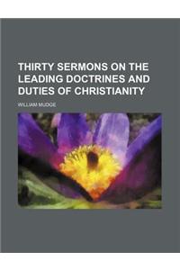 Thirty Sermons on the Leading Doctrines and Duties of Christianity