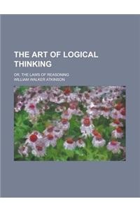 The Art of Logical Thinking; Or, the Laws of Reasoning