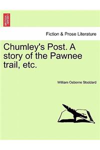 Chumley's Post. a Story of the Pawnee Trail, Etc.