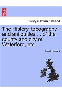 History, topography and antiquities ... of the county and city of Waterford, etc.