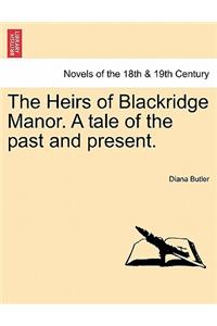 The Heirs of Blackridge Manor. a Tale of the Past and Present.