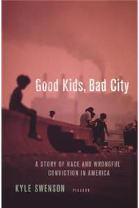Good Kids, Bad City: A Story of Race and Wrongful Conviction in America
