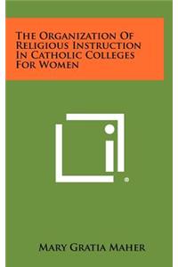 The Organization of Religious Instruction in Catholic Colleges for Women