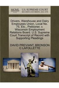 Drivers, Warehouse and Dairy Employees Union, Local No. 75, Etc., Petitioner, V. Wisconsin Employment Relations Board. U.S. Supreme Court Transcript of Record with Supporting Pleadings