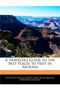 A Traveler's Guide to the Best Places to Visit in Arizona