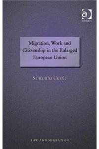 Migration, Work and Citizenship in the Enlarged European Union