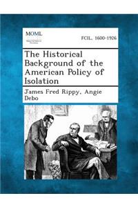 Historical Background of the American Policy of Isolation