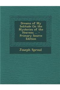 Dreams of My Solitude on the Mysteries of the Heavens ...