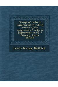 Groups of Order P [Superscript M] Which Contain Cyclic Subgroups of Order P [Superscript M-3]