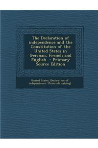 The Declaration of Independence and the Constitution of the United States in German, French and English