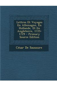Lettres Et Voyages En Allemagne, En Hollande, Et En Angleterre, 1725-1729