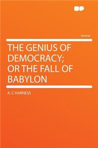 The Genius of Democracy; Or the Fall of Babylon
