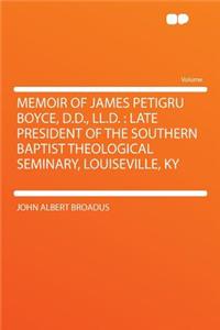 Memoir of James Petigru Boyce, D.D., LL.D.: Late President of the Southern Baptist Theological Seminary, Louiseville, KY