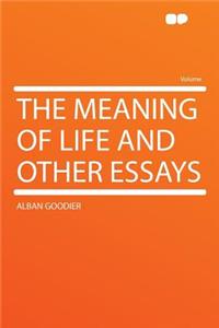 The Meaning of Life and Other Essays