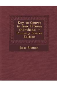 Key to Course in Isaac Pitman Shorthand - Primary Source Edition