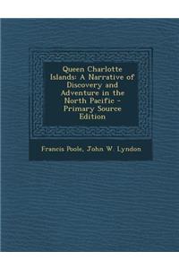 Queen Charlotte Islands: A Narrative of Discovery and Adventure in the North Pacific