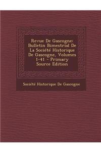Revue de Gascogne: Bulletin Bimestrial de La Societe Historique de Gascogne, Volumes 1-41