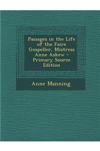 Passages in the Life of the Faire Gospeller, Mistress Anne Askew