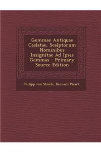Gemmae Antiquae Caelatae, Scalptorum Nominibus Insignitae Ad Ipsas Gemmas