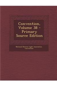 Convention, Volume 38 - Primary Source Edition