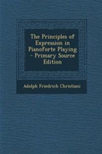 The Principles of Expression in Pianoforte Playing - Primary Source Edition