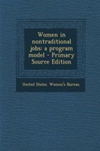 Women in Nontraditional Jobs: A Program Model - Primary Source Edition