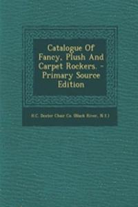Catalogue of Fancy, Plush and Carpet Rockers. - Primary Source Edition