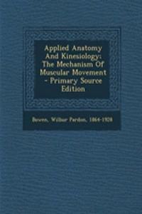Applied Anatomy and Kinesiology; The Mechanism of Muscular Movement
