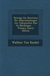 Beitrage Zur Kenntniss Der Ueberschiebungen Am Vulkanischen Ries on Nordlingen ... - Primary Source Edition