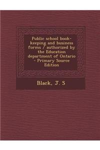 Public School Book-Keeping and Business Forms / Authorized by the Education Department of Ontario
