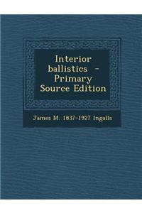 Interior Ballistics - Primary Source Edition